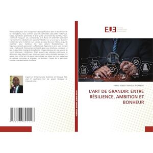 Mingue Ngameni, Henri Robert L'ART DE GRANDIR: ENTRE RÉSILIENCE, AMBITION ET BONHEUR Mingue Ngameni, Henri Robert L'ART DE GRANDIR: ENTRE RÉSILIENCE, AMBITION ET BONHEUR