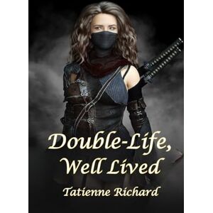 Richard, Tatienne Double-Life Well Lived: Book One of the Bellona Collective Richard, Tatienne Double-Life Well Lived: Book One of the Bellona Collective