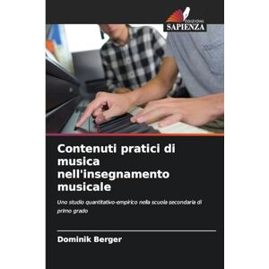 Berger, Dominik Contenuti pratici di musica nell'insegnamento musicale: Uno studio quantitativo-empirico nella scuola secondaria di primo grado Berger, Dominik Contenuti pratici di musica nell'insegnamento musicale: Uno studio quantitativo-empirico nella scuola secondaria di primo grado