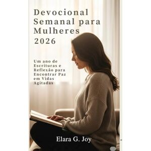 G. Joy, Elara Devocional Semanal para Mulheres 2026: Um ano de Escrituras e Reflexão para Encontrar Paz em Vidas Agitadas G. Joy, Elara Devocional Semanal para Mulheres 2026: Um ano de Escrituras e Reflexão para Encontrar Paz em Vidas Agitadas