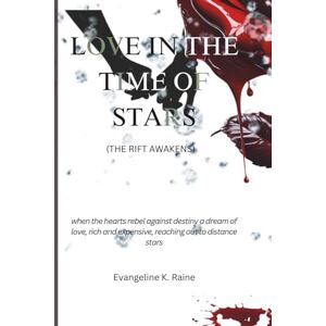 Raine, Evangeline K. love In The Time of Stars (The Rift Awakens): when the hearts rebel against destiny a dream of love, rich and expensive, reaching out to distance stars: 1 (Where the heart lingers) Raine, Evangeline K. love In The Time of Stars (The Rift Awakens): when the hearts rebel against destiny a dream of love, rich and expensive, reaching out to distance stars: 1 (Where the heart lingers)