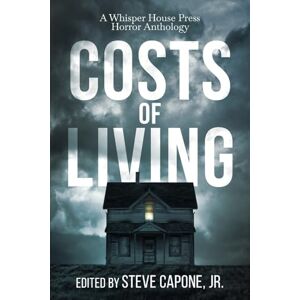 Costs of Living: A Whisper House Press Horror Anthology Costs of Living: A Whisper House Press Horror Anthology