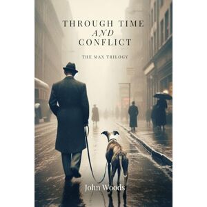 Woods, John Through Time and Conflict: The Max Trilogy Woods, John Through Time and Conflict: The Max Trilogy