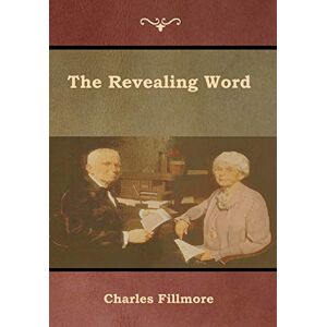 Fillmore, Charles The Revealing Word Fillmore, Charles The Revealing Word