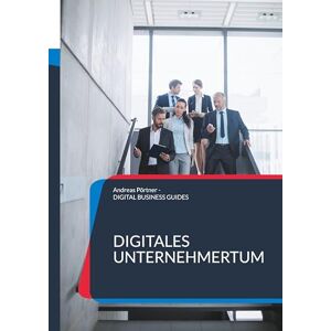 Pörtner, Andreas Digitales Unternehmertum: KI & Digitalisierung nutzen für den Aufbau des eigenen Unternehmens Pörtner, Andreas Digitales Unternehmertum: KI & Digitalisierung nutzen für den Aufbau des eigenen Unternehmens