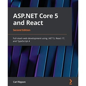 Carl Rippon ASP.NET Core 5 and React: Full-stack web development using .NET 5, React 17, and TypeScript 4, 2nd Edition Carl Rippon ASP.NET Core 5 and React: Full-stack web development using .NET 5, React 17, and TypeScript 4, 2nd Edition