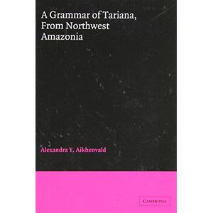 Aikhenvald, Alexandra Y. A Grammar of Tariana (Cambridge Grammatical Descriptions) Aikhenvald, Alexandra Y. A Grammar of Tariana (Cambridge Grammatical Descriptions)