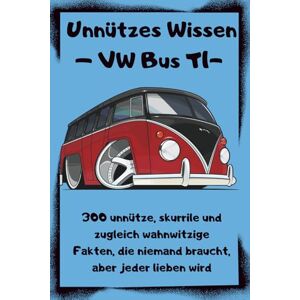 Luftkühl, Kai Unnützes Wissen VW Bus T1: 300 unnütze, skurrile und zugleich wahnwitzige Fakten, die niemand braucht, aber jeder lieben wird Luftkühl, Kai Unnützes Wissen VW Bus T1: 300 unnütze, skurrile und zugleich wahnwitzige Fakten, die niemand braucht, aber jeder lieben wird