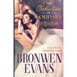 Evans, Bronwen The Seduction of Lord Sin: Regency Second Chances Romance: 2 (The Bachelorette Series) Evans, Bronwen The Seduction of Lord Sin: Regency Second Chances Romance: 2 (The Bachelorette Series)