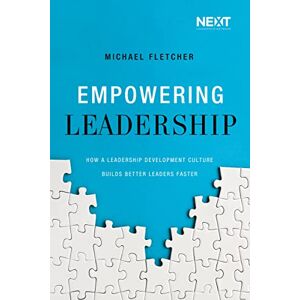 Fletcher, Michael EMPOWERING LEADERSHIP PB: How a Leadership Development Culture Builds Better Leaders Faster Fletcher, Michael EMPOWERING LEADERSHIP PB: How a Leadership Development Culture Builds Better Leaders Faster