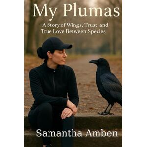 Amben, Samantha My Plumas: A Story of Wings, Trust, and True Love Between Species Amben, Samantha My Plumas: A Story of Wings, Trust, and True Love Between Species