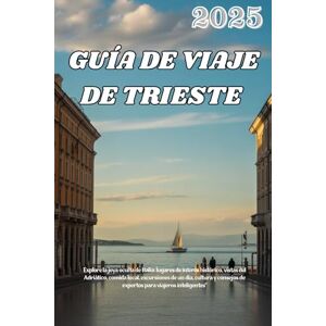 VERDUZCO, LAURENCE GUÍA DE VIAJE DE TRIESTE 2025: Explore la joya oculta de Italia: lugares de interés histórico, vistas del Adriático, comida local, excursiones de un ... de expertos para viajeros inteligentes VERDUZCO, LAURENCE GUÍA DE VIAJE DE TRIESTE 2025: Explore la joya oculta de Italia: lugares de interés histórico, vistas del Adriático, comida local, excursiones de un ... de expertos para viajeros inteligentes