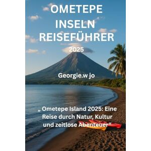 jo, Georgie w REISEFÜHRER FÜR DIE OMETEPE INSELN 2025: „ Ometepe inseln 2025: Eine Reise durch Natur, Kultur und zeitlose Abenteuer“ jo, Georgie w REISEFÜHRER FÜR DIE OMETEPE INSELN 2025: „ Ometepe inseln 2025: Eine Reise durch Natur, Kultur und zeitlose Abenteuer“
