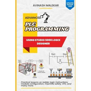 Malekar, Avinash Advanced PLC Programming using studio 5000 Part 1: Practical lessons on ladder logic instructions, module configuration, machine safety, VFD, etc. (Industrial automation) Malekar, Avinash Advanced PLC Programming using studio 5000 Part 1: Practical lessons on ladder logic instructions, module configuration, machine safety, VFD, etc. (Industrial automation)