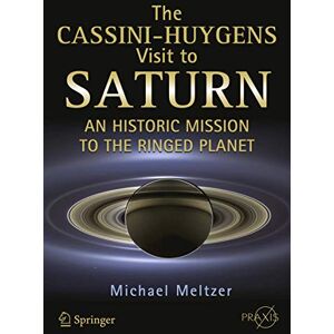 Meltzer, Michael The Cassini-Huygens Visit to Saturn: An Historic Mission to the Ringed Planet (Springer Praxis Books) Meltzer, Michael The Cassini-Huygens Visit to Saturn: An Historic Mission to the Ringed Planet (Springer Praxis Books)
