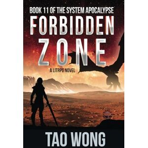 Wong, Tao Forbidden Zone: An Apocalyptic Space Opera LitRPG: A Space Opera, Post-Apocalyptic LitRPG: 11 (The System Apocalypse) Wong, Tao Forbidden Zone: An Apocalyptic Space Opera LitRPG: A Space Opera, Post-Apocalyptic LitRPG: 11 (The System Apocalypse)