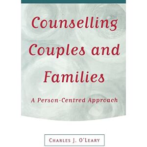 O'leary, Charles J Counselling Couples and Families: A Person-Centred Approach O'leary, Charles J Counselling Couples and Families: A Person-Centred Approach