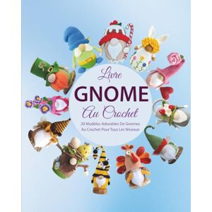 Ookubo, Tatsuya Livre Gnome Au Crochet: 20 Modèles Adorables De Gnomes Au Crochet Pour Tous Les Niveaux Ookubo, Tatsuya Livre Gnome Au Crochet: 20 Modèles Adorables De Gnomes Au Crochet Pour Tous Les Niveaux