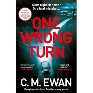Ewan, C. M. One Wrong Turn: A page-turning, heart-in-your-mouth thriller from the acclaimed author of The House Hunt Ewan, C. M. One Wrong Turn: A page-turning, heart-in-your-mouth thriller from the acclaimed author of The House Hunt