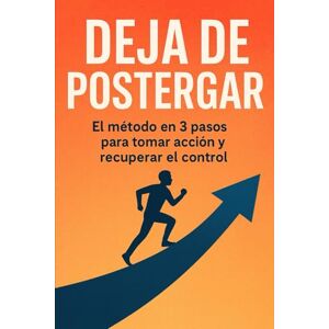 G.R., Srta Vanessa Deja de postergar: El método en 3 pasos para tomar acción y recuperar el control G.R., Srta Vanessa Deja de postergar: El método en 3 pasos para tomar acción y recuperar el control
