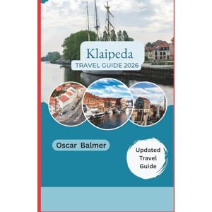 Balmer, Oscar Klaipeda Travel Guide 2026: Explore Maritime Wonders, Local Traditions, and Hidden Treasures Balmer, Oscar Klaipeda Travel Guide 2026: Explore Maritime Wonders, Local Traditions, and Hidden Treasures