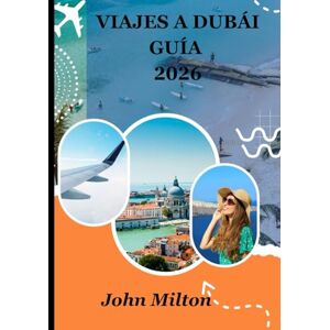 Milton VIAJES A DUBÁI GUÍA 2026: La puerta de entrada al Golfo Pérsico: viajes atemporales en DUBÁI Milton VIAJES A DUBÁI GUÍA 2026: La puerta de entrada al Golfo Pérsico: viajes atemporales en DUBÁI
