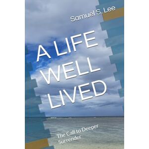 Lee A LIFE WELL LIVED VOL. 2: The Call to Deeper Surrender Lee A LIFE WELL LIVED VOL. 2: The Call to Deeper Surrender