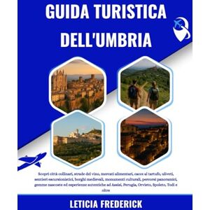 Frederick, Leticia GUIDA TURISTICA DELL'UMBRIA 2025-2026: Scopri città collinari, strade del vino, mercati alimentari, cacce al tartufo, uliveti, sentieri ... gemme nascoste ed esperienze autentiche... Frederick, Leticia GUIDA TURISTICA DELL'UMBRIA 2025-2026: Scopri città collinari, strade del vino, mercati alimentari, cacce al tartufo, uliveti, sentieri ... gemme nascoste ed esperienze autentiche...