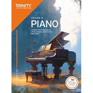 Trinity College London Piano Exam Pieces Plus Exercises from 2023: Grade 4 Trinity College London Piano Exam Pieces Plus Exercises from 2023: Grade 4