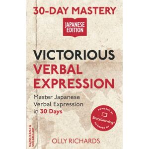 Richards, Olly 30-Day Mastery: Victorious Verbal Expression: Master Japanese Verbal Expression in 30 Days (30-Day Mastery Japanese Edition) Richards, Olly 30-Day Mastery: Victorious Verbal Expression: Master Japanese Verbal Expression in 30 Days (30-Day Mastery Japanese Edition)
