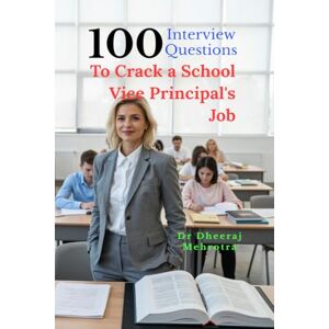 Dr Dheeraj Mehrotra 100 Interview Questions To Crack a School Vice Principal's Job Dr Dheeraj Mehrotra 100 Interview Questions To Crack a School Vice Principal's Job