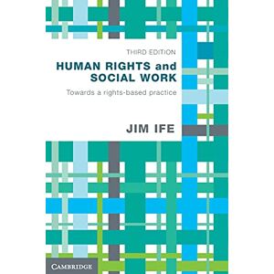 Jim Ife Human Rights and Social Work: Towards Rights-Based Practice Jim Ife Human Rights and Social Work: Towards Rights-Based Practice