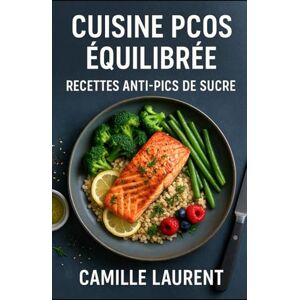 laurent, camille Cuisine PCOS Équilibrée — Recettes Anti-Pics de Sucre pour Stabiliser la Glycémie: 60 recettes gourmandes à IG maîtrisé pour PCOS / SOPK, menus du ... éviter les fringales et lisser la glycémie laurent, camille Cuisine PCOS Équilibrée — Recettes Anti-Pics de Sucre pour Stabiliser la Glycémie: 60 recettes gourmandes à IG maîtrisé pour PCOS / SOPK, menus du ... éviter les fringales et lisser la glycémie