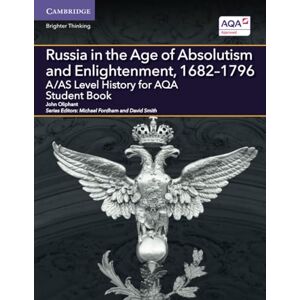 Oliphant, John A/AS Level History for AQA Russia in the Age of Absolutism and Enlightenment, 1682–1796 Student Book (A Level (AS) History AQA) Oliphant, John A/AS Level History for AQA Russia in the Age of Absolutism and Enlightenment, 1682–1796 Student Book (A Level (AS) History AQA)