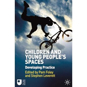Foley, Pam Children and Young People's Spaces: Developing Practice Foley, Pam Children and Young People's Spaces: Developing Practice