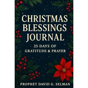 Selman, David G. Christmas Blessings Journal: 25 Days of Gratitude & Prayer (The Christmas Faith Collection) Selman, David G. Christmas Blessings Journal: 25 Days of Gratitude & Prayer (The Christmas Faith Collection)