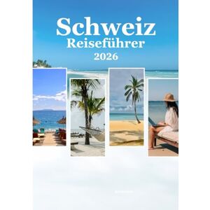 Wilson Schweiz Reiseführer 2026: „Die Schweiz im Jahr 2026 entdecken: Budgettipps, die besten Orte, Karten und Expertenratschläge für Reisende“ Wilson Schweiz Reiseführer 2026: „Die Schweiz im Jahr 2026 entdecken: Budgettipps, die besten Orte, Karten und Expertenratschläge für Reisende“
