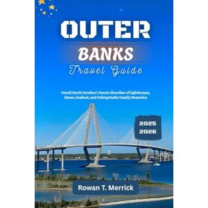 Merrick, Rowan T. Outer Banks Travel Guide 2025 2026: Unveil North Carolina’s Scenic Shoreline of Lighthouses, Dunes, Seafood, and Unforgettable Family Memories ... Smart Travels for the Soulful Explorers) Merrick, Rowan T. Outer Banks Travel Guide 2025 2026: Unveil North Carolina’s Scenic Shoreline of Lighthouses, Dunes, Seafood, and Unforgettable Family Memories ... Smart Travels for the Soulful Explorers)