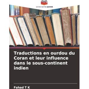 T K, Fahad Traductions en ourdou du Coran et leur influence dans le sous-continent indien T K, Fahad Traductions en ourdou du Coran et leur influence dans le sous-continent indien