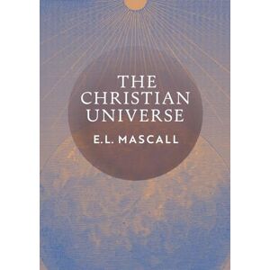 Mascall, E. L. The Christian Universe Mascall, E. L. The Christian Universe