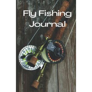 Bailey, George Fly Fishing Journal: Track, record and detail your catch of the day in this journal & log book for fly fishermen Dad Daddy Fishermen Anglers Bailey, George Fly Fishing Journal: Track, record and detail your catch of the day in this journal & log book for fly fishermen Dad Daddy Fishermen Anglers