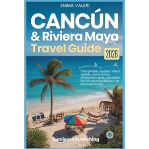Valeri, Emma Cancún and Riviera Maya Travel Guide 2026: Unforgettable Beaches, Vibrant Nightlife, Scenic Drives, Photography Spots, and Insider Tips for Exploring Mexico’s Top Local Experiences Valeri, Emma Cancún and Riviera Maya Travel Guide 2026: Unforgettable Beaches, Vibrant Nightlife, Scenic Drives, Photography Spots, and Insider Tips for Exploring Mexico’s Top Local Experiences