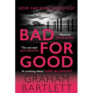 Bartlett, Graham Bad for Good: The must-read crime debut of 2022 (Jo Howe): The top ten bestseller Bartlett, Graham Bad for Good: The must-read crime debut of 2022 (Jo Howe): The top ten bestseller