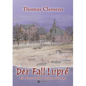 Clemens, Thomas Der Fall Lupré: Ein historischer Kriminalroman Clemens, Thomas Der Fall Lupré: Ein historischer Kriminalroman