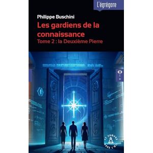 Buschini, Philippe Les gardiens de la connaissance T2 La deuxième pierre: Tome 2 : la Deuxième Pierre Buschini, Philippe Les gardiens de la connaissance T2 La deuxième pierre: Tome 2 : la Deuxième Pierre