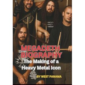 PANAMA, WEST MEGADETH BIOGRAPHY: The Making of a Heavy Metal Icon PANAMA, WEST MEGADETH BIOGRAPHY: The Making of a Heavy Metal Icon