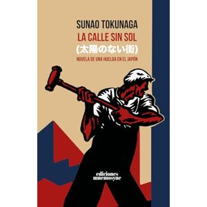 Tokunaga, Sunao La calle sin sol: Novela de una huelga en el Japón Tokunaga, Sunao La calle sin sol: Novela de una huelga en el Japón