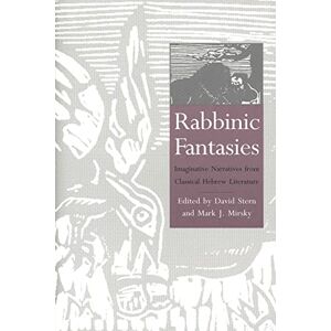 Rabbinic Fantasies: Imaginative Narratives from Classical Hebrew Literature (Yale Judaica Series) (The Yale Judaica Series) Rabbinic Fantasies: Imaginative Narratives from Classical Hebrew Literature (Yale Judaica Series) (The Yale Judaica Series)