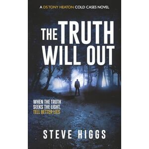 Higgs, Steve The Truth Will Out: DS Tony Heaton's Cold Cases Book 3 Higgs, Steve The Truth Will Out: DS Tony Heaton's Cold Cases Book 3
