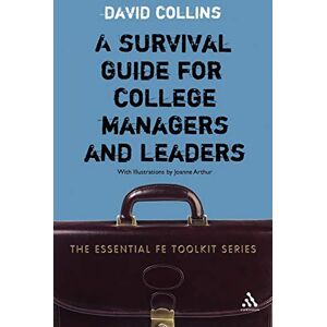 Collins, David A Survival Guide for College Managers and Leaders (Essential FE Toolkit) Collins, David A Survival Guide for College Managers and Leaders (Essential FE Toolkit)